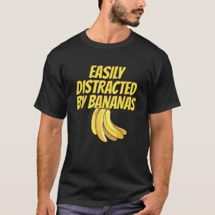 Easily Distracted BY Bananas Banana Plantain Fruit T-Shirt