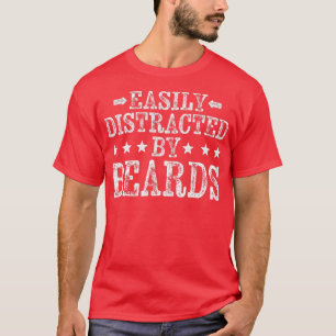 Easily Distracted By Beards Funny Beards Lover T-Shirt