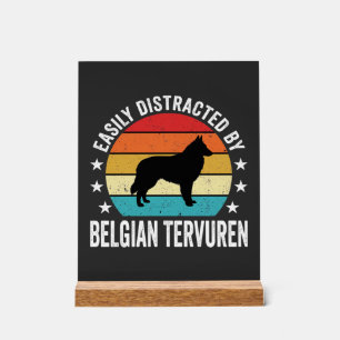 Easily Distracted By Belgian Tervuren Dog Acrylic Sign