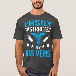 Easily Distracted By Big Veins Funny Nurse Pun T-Shirt