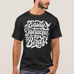 Easily Distracted By Birds Bird T-Shirt