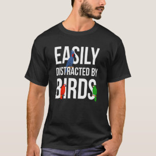 Easily Distracted By Birds - Funny Bird T-Shirt