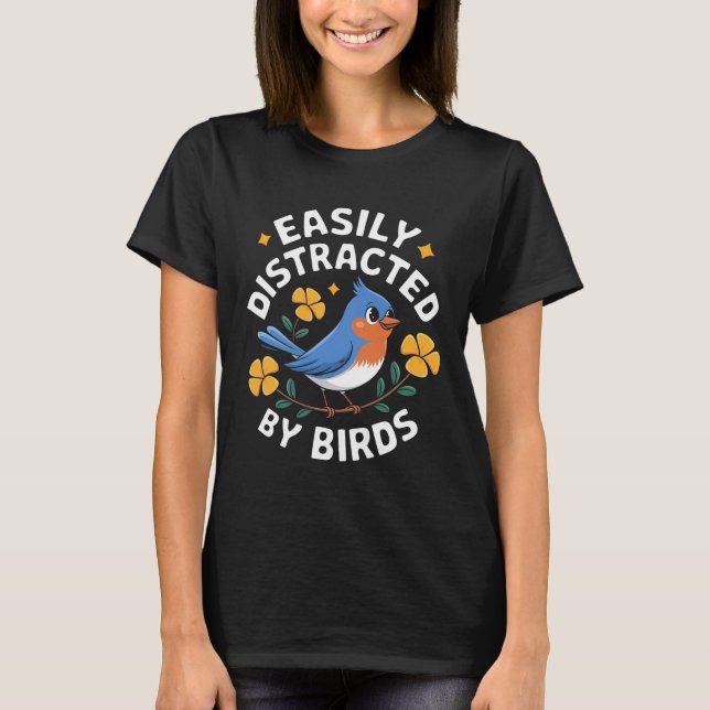 Easily Distracted by Birds T-Shirt (Front)