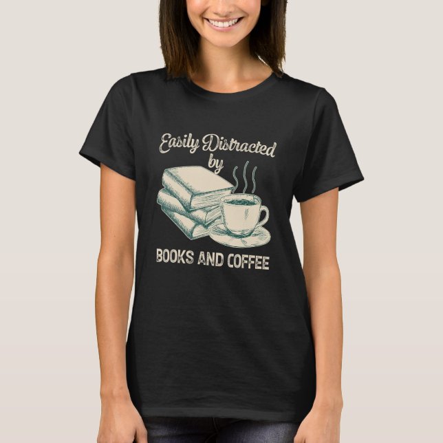 Easily Distracted By Books And Coffee Bookworm Rea T-Shirt (Front)
