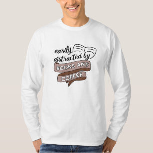 Easily Distracted By Books And Coffee Is My Life T-Shirt