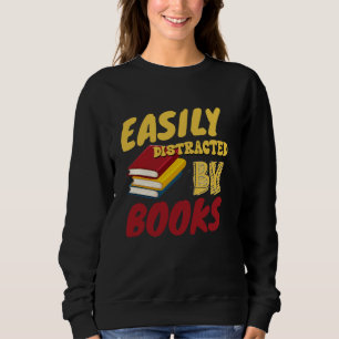 Easily Distracted by Books For Readers Book Lovers Sweatshirt