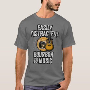 Easily Distracted by Bourbon and Music T-Shirt