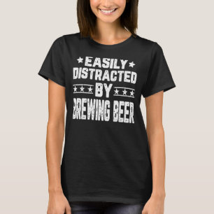 Easily Distracted By Brewing Beer Brewing Brewer T-Shirt
