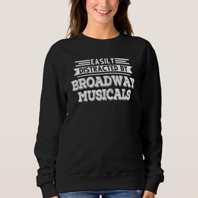 Easily Distracted By Broadway Musicals Broadway Sweatshirt (Front)