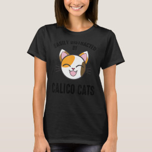 Easily Distracted By Calico Cats  Calico Cat  1 T-Shirt