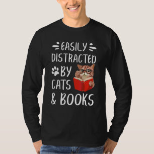Easily Distracted By Cats And Books  Best Cat Mom  T-Shirt