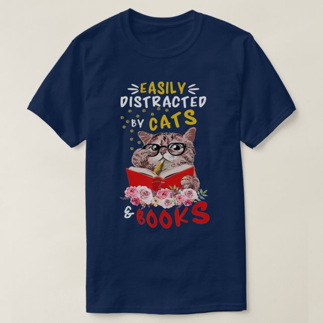 Easily Distracted by Cats and Books Cat & Book Lov T-Shirt (Design Front)