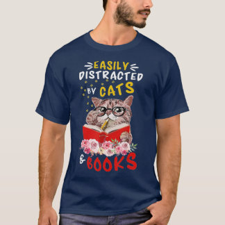 Easily Distracted by Cats and Books Cat & Book Lov T-Shirt