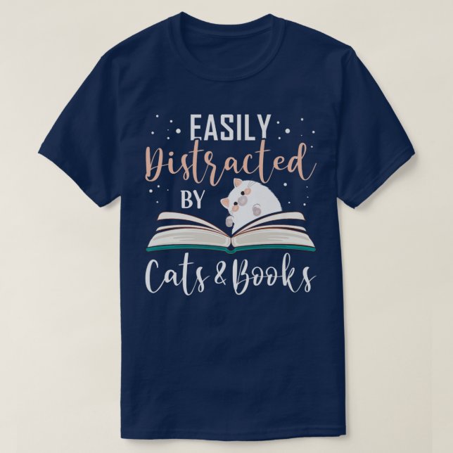 Easily Distracted by Cats and Books Cat & Book Lov T-Shirt (Design Front)
