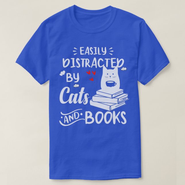 Easily Distracted by Cats and Books - Funny Cat Lo T-Shirt (Design Front)