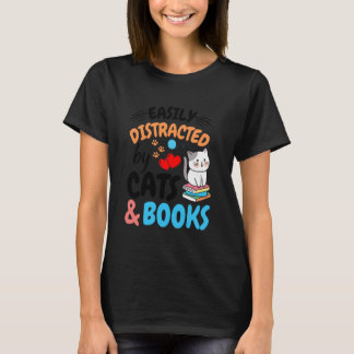 Easily Distracted by Cats and Books - Funny Cat &  T-Shirt