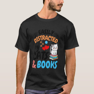 Easily Distracted by Cats and Books - Funny Cat & T-Shirt