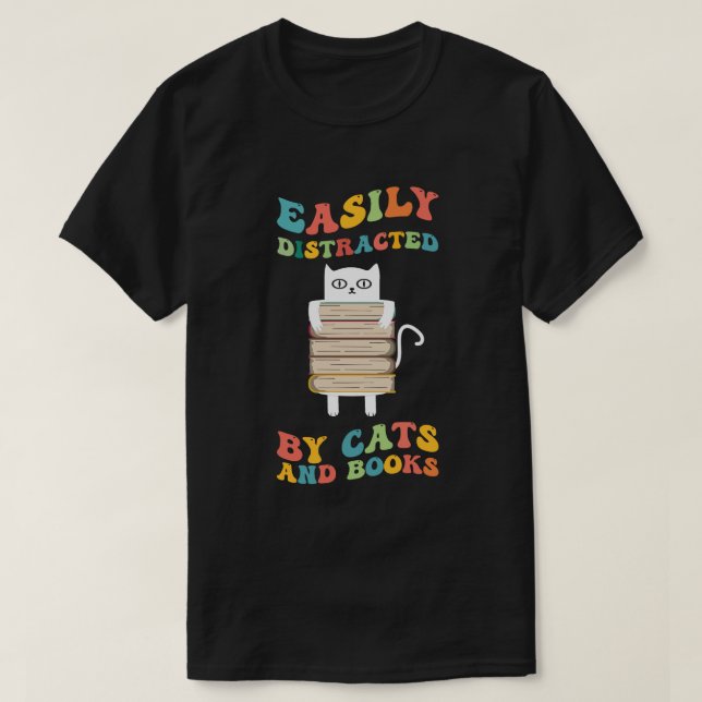 Easily Distracted By Cats And Books groovy funny  T-Shirt (Design Front)