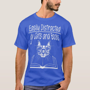 Easily Distracted by Cats and Books T-Shirt