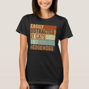Easily distracted by Cats and Hedgehogs, Cats Love T-Shirt