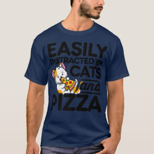 Easily Distracted By Cats And Pizza Pizza Lover It T-Shirt