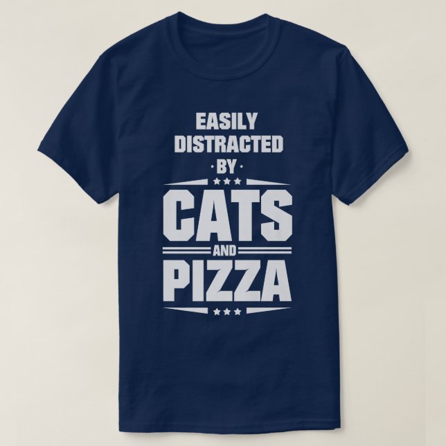 Easily Distracted By Cats And Pizza  T-Shirt (Design Front)
