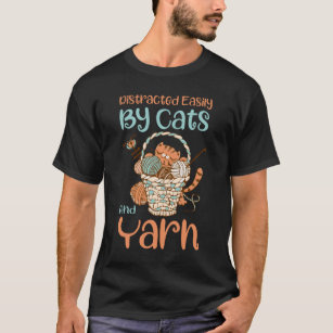 Easily Distracted By Cats And Yarn Knitting Yarn T-Shirt