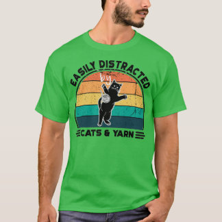 Easily Distracted by Cats and Yarn Perfect Funny C T-Shirt