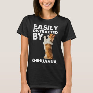 Easily Distracted By Chihuahua T-Shirt