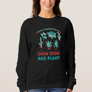 Easily Distracted By Chow Chows And Plants Chow Ow Sweatshirt