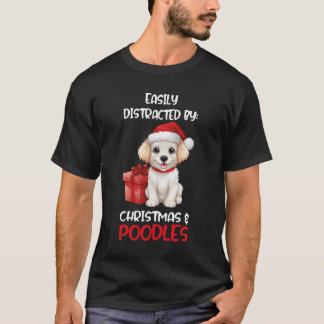 Easily Distracted By Christmas And Dogs - Christma T-Shirt