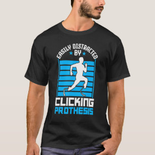 Easily Distracted By Clicking Prothesis Leg Pros T-Shirt