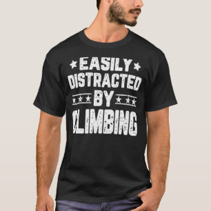 Easily Distracted By Climbing Rock Climbing Climb T-Shirt