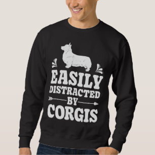 Easily Distracted By Corgis Funny Corgi Dog Sweatshirt