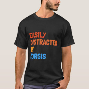 Easily Distracted By Corgis Funny Dog T-Shirt