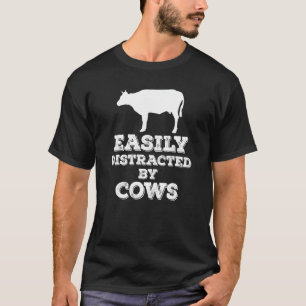 EASILY DISTRACTED BY COWS Farming Gift Cow Lover F T-Shirt