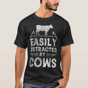 Easily Distracted By Cows T Shirt Funny Cow Farmer
