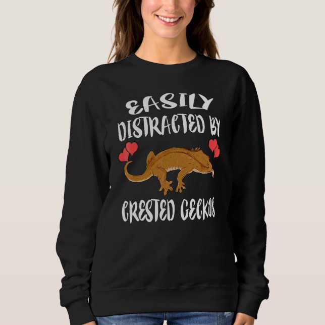 Easily Distracted By Crested Geckos Pet Lizard   Sweatshirt (Front)