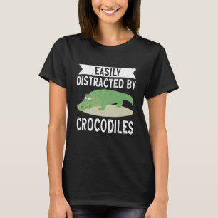 Easily Distracted By Crocodiles Crocodile Croc T-Shirt