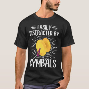 Easily Distracted By Cymbals Percussion Cymbals Pl T-Shirt