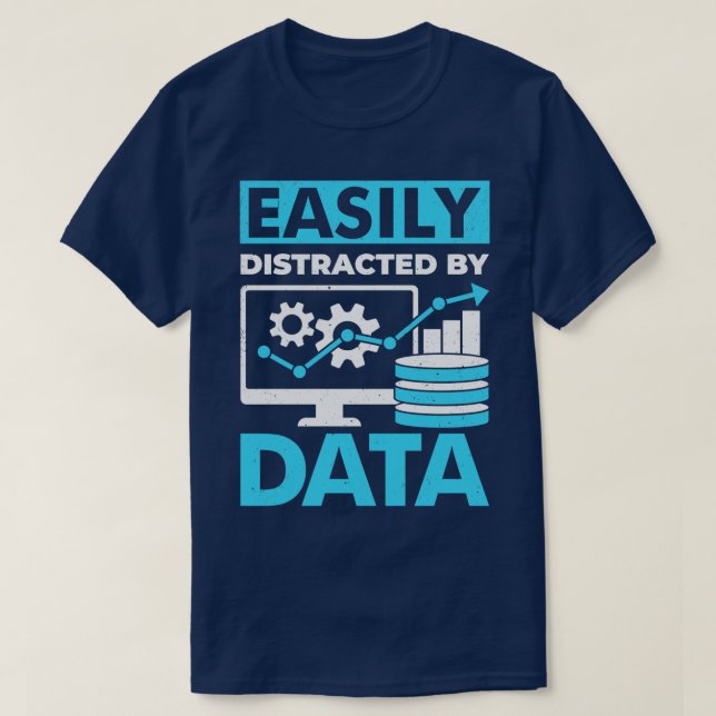 Easily Distracted By Data  T-Shirt (Design Front)