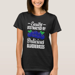 Easily Distracted By Delicious Blueberries Blueber T-Shirt