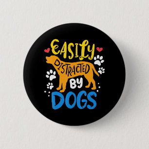 Easily distracted by dog 2 inch round button