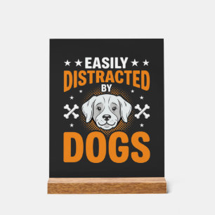 Easily Distracted By Dogs Acrylic Sign