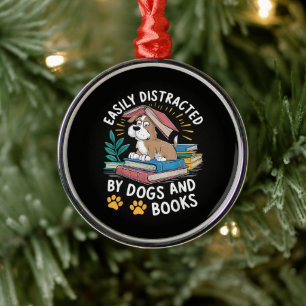 Easily Distracted by Dogs and Books Funny Pets Metal Ornament