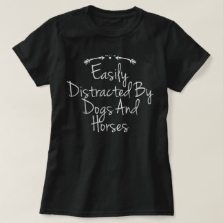 Easily Distracted By Dogs And Horses Cute Horse T-Shirt