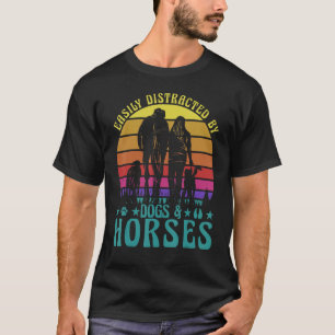 Easily Distracted by Dogs and Horses Funny Saying T-Shirt