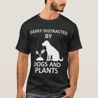 Easily Distracted by Dogs and Plants T-Shirt