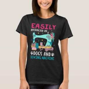 Easily Distracted By Dogs And Sewing Machine Women T-Shirt