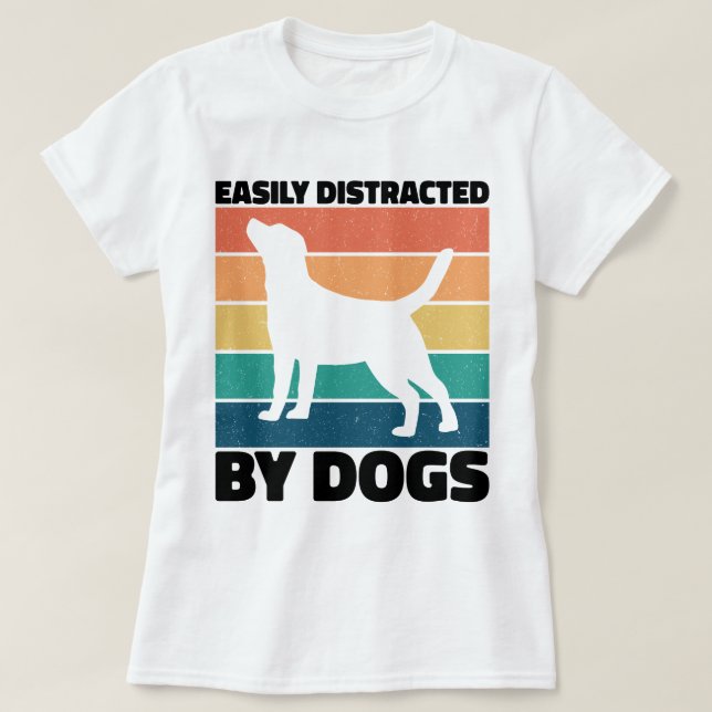 Easily Distracted By Dogs Dog Birthday Memes Funny T-Shirt (Design Front)